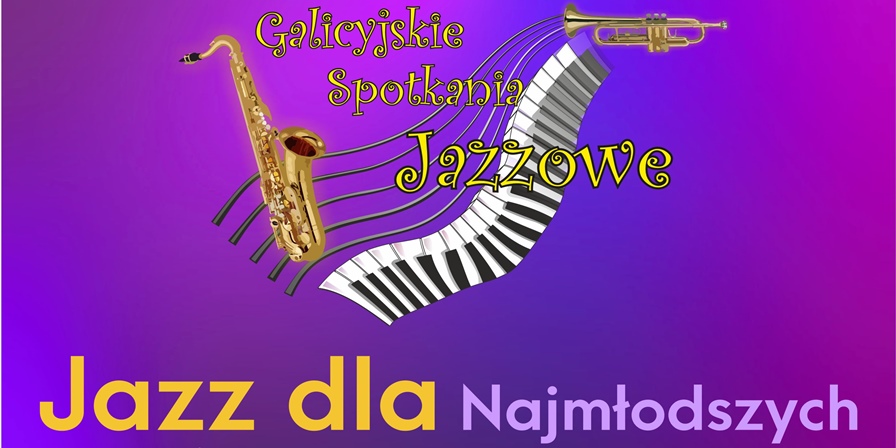 Galicyjskie Spotkania Jazzowe. Jazz dla Najmłodszych – Rozwijamy Pasję do Muzyki