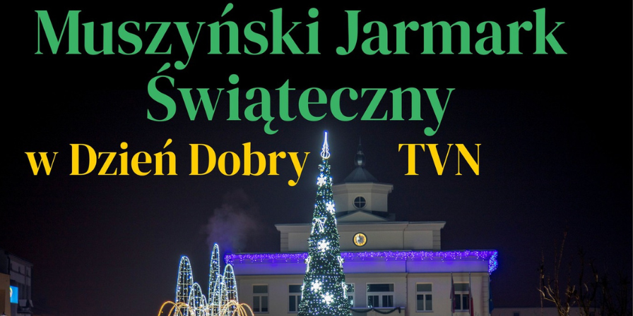 DZIEŃ DOBRY TVN i ŚWIĄTECZNY JARMARK W MUSZYNIE