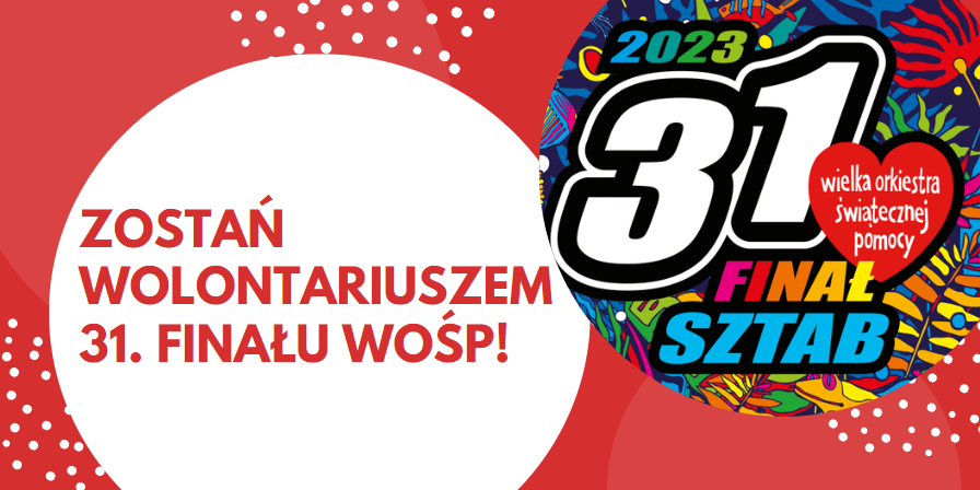 31. FINAŁ WOŚP - ZOSTAŃ WOLONTARIUSZEM