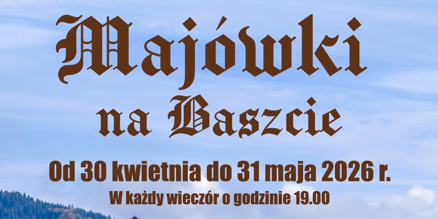 Zapraszamy na Majówki na Baszcie!