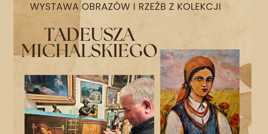 Wystawa kolekcji obrazów i rzeźb Tadeusza Michalskiego